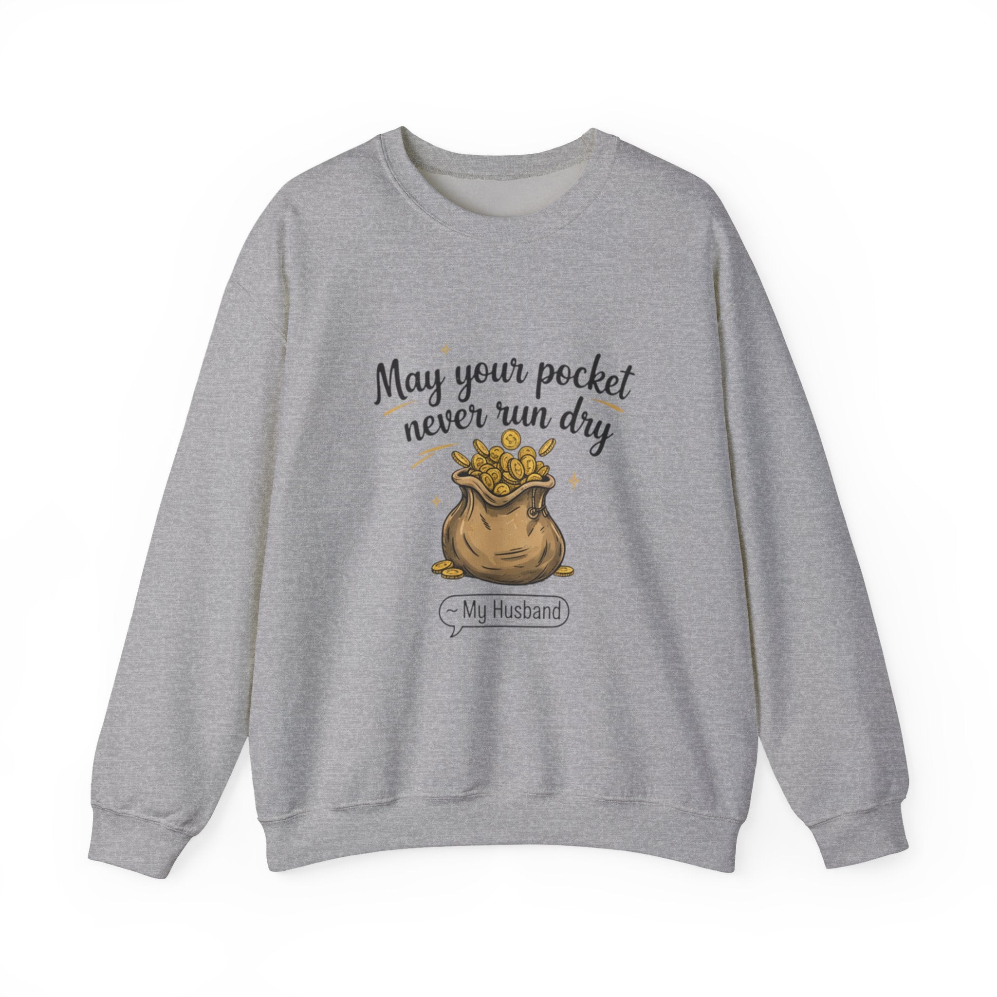 Funny Sweatshirt for Husbands - 'May Your Pocket Never Run Dry' Crewneck, Gifts for Him, Valentine's Day, Anniversaries, Casual Wear