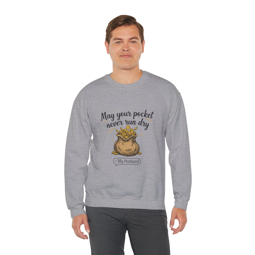 Funny Sweatshirt for Husbands - 'May Your Pocket Never Run Dry' Crewneck, Gifts for Him, Valentine's Day, Anniversaries, Casual Wear
