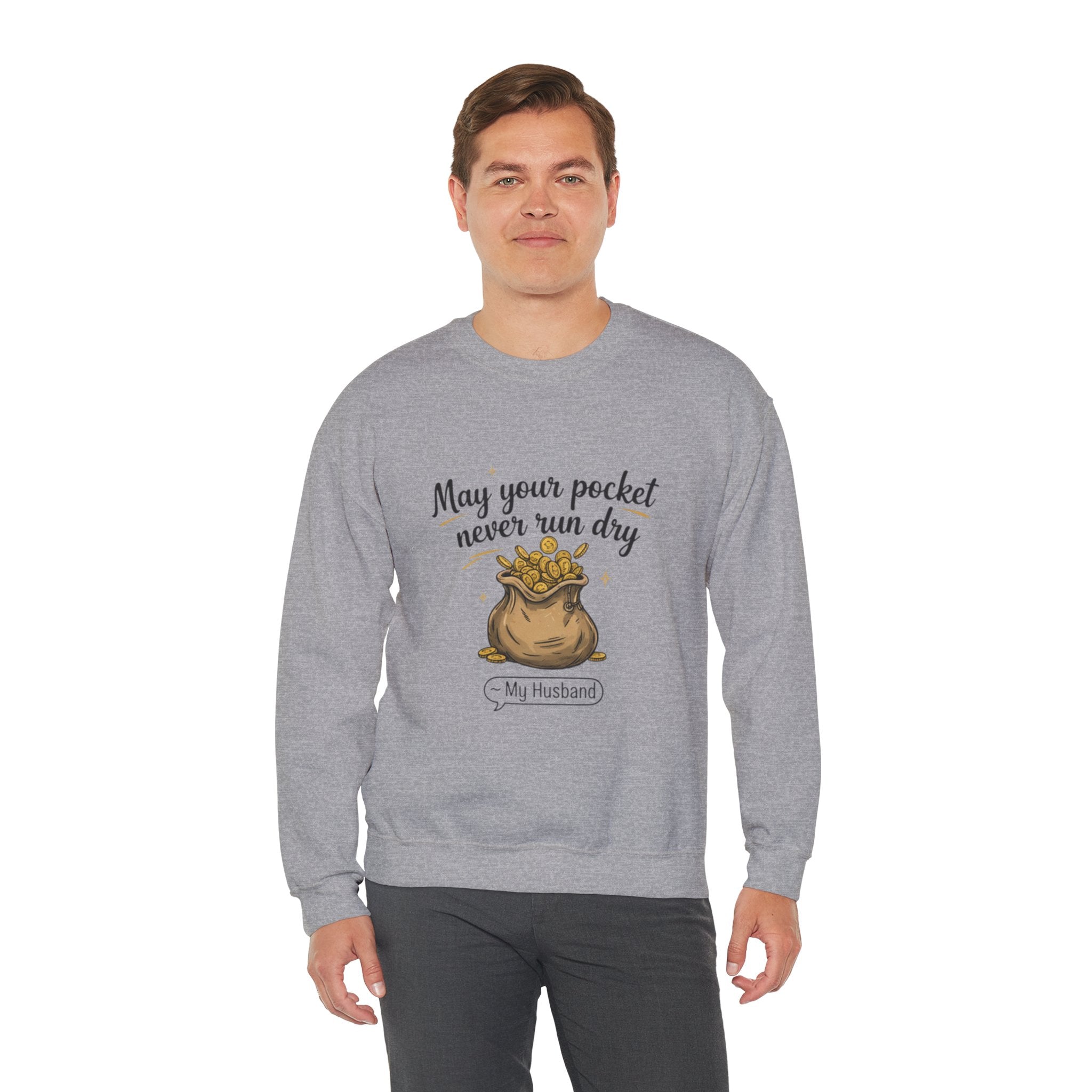 Funny Sweatshirt for Husbands - 'May Your Pocket Never Run Dry' Crewneck, Gifts for Him, Valentine's Day, Anniversaries, Casual Wear