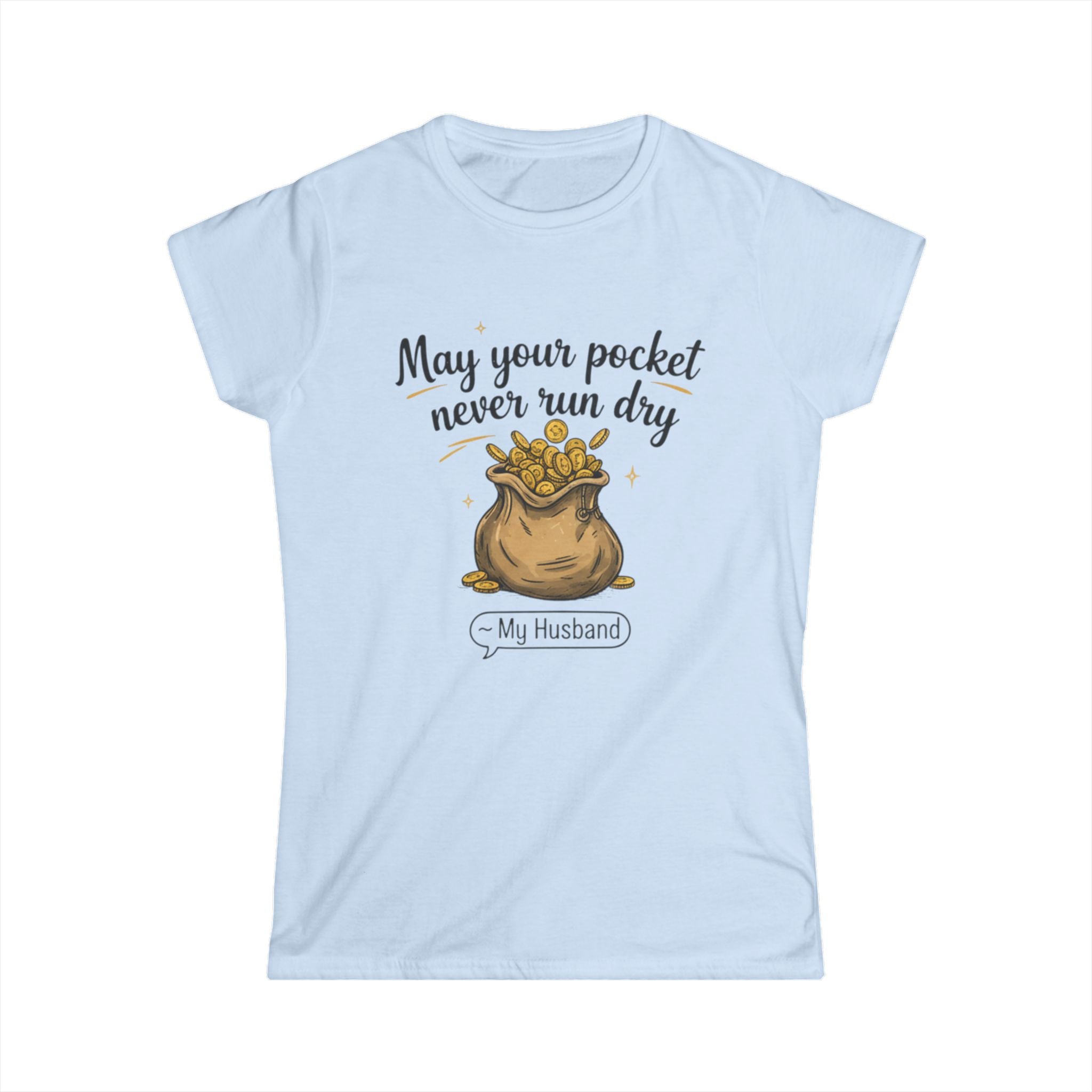 Women's Softstyle Tee with Funny Slogan - Perfect Gift for Wives, Birthdays, Anniversaries, Casual Wear, Humorous Tees, Money Motif