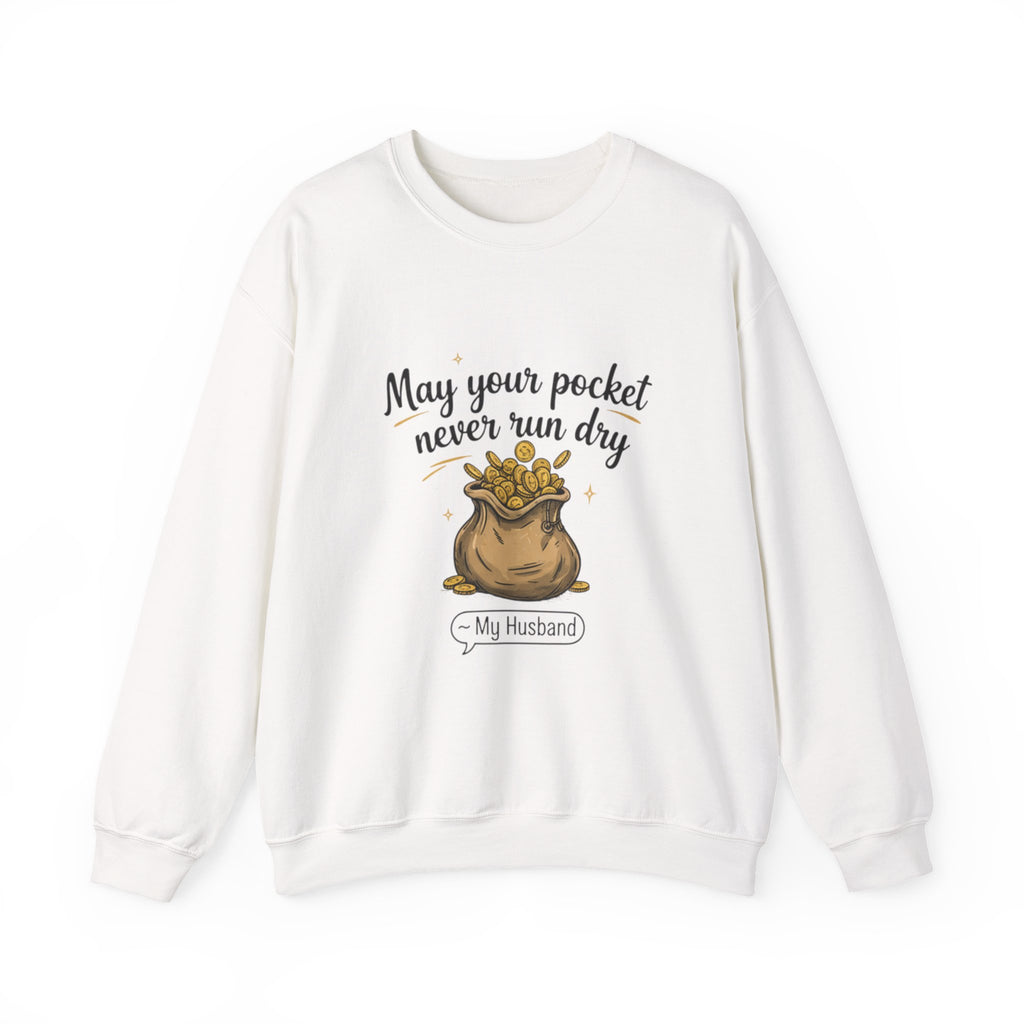 Funny Sweatshirt for Husbands - 'May Your Pocket Never Run Dry' Crewneck, Gifts for Him, Valentine's Day, Anniversaries, Casual Wear