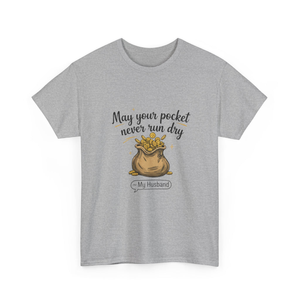 Funny Husband Tee - May Your Pocket Never Run Dry, Gift for Him, Casual Wear, Humor Shirt, Unisex Cotton T-shirt