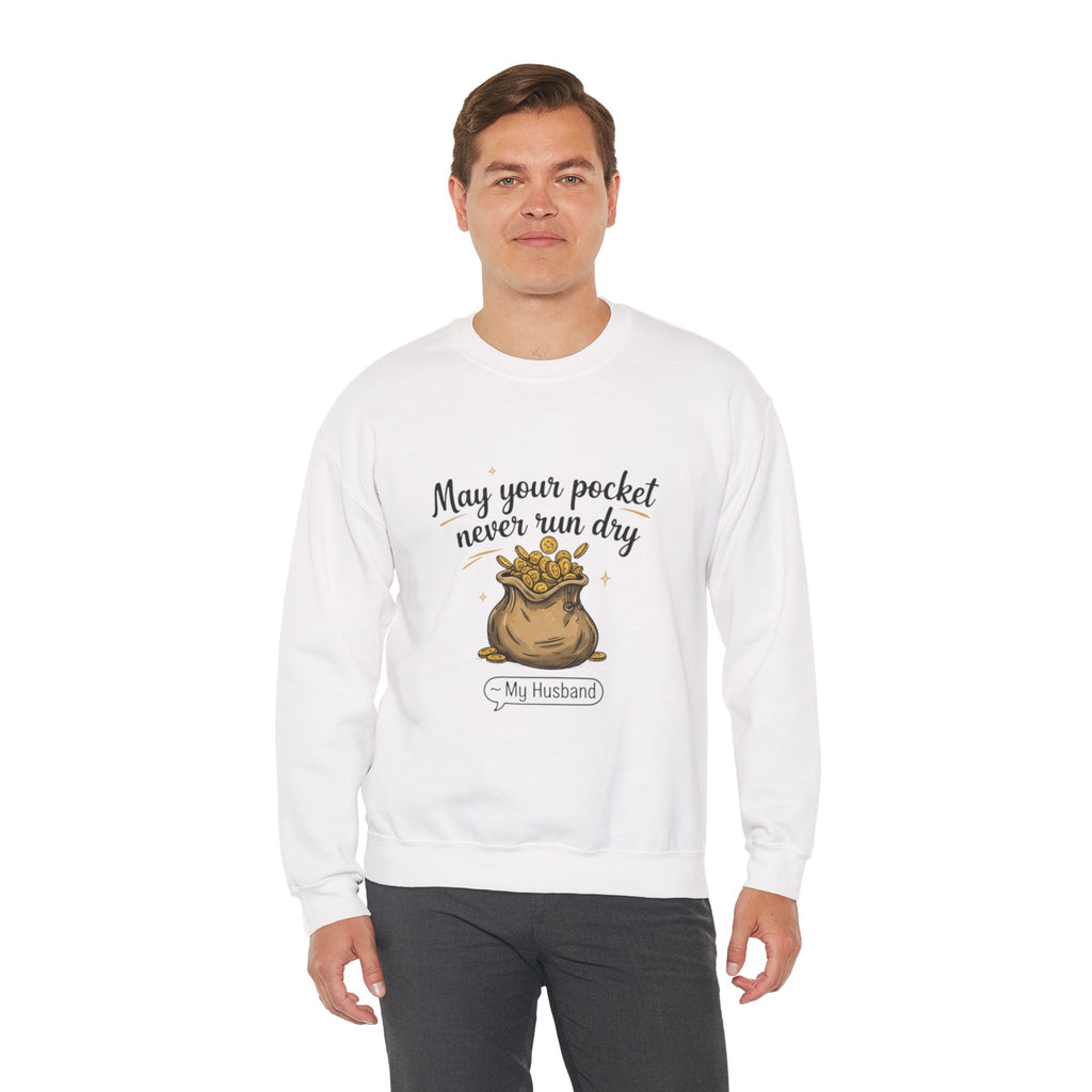 Funny Sweatshirt for Husbands - 'May Your Pocket Never Run Dry' Crewneck, Gifts for Him, Valentine's Day, Anniversaries, Casual Wear